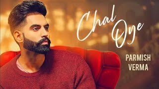 Chal oye - Parmish Verma || New Song 2019|| Sony Music √ ||