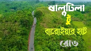 বালুটিলা টু বারোইয়ার হাট রোড