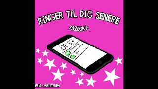 BAZOOKA - Ringer til dig senere (ft. MEISTEREN)