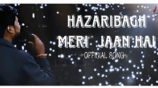 HAZARIBAGH MERI JAAN HAI || OFFICIAL VIDEO SONG || HAZARIBAGH SONG || NEW SONG #hazaribagh #newsong