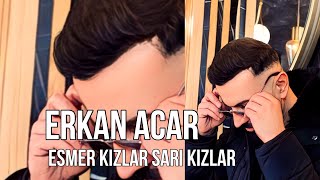 Erkan Acar -Esmer Kızlar Sarı Kızlar ( Deli KIZ