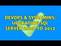 DevOps & SysAdmins: Upgrading SQL Server 2008 to 2012