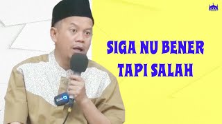 Ustadz Ucu Najmudin M.Pd || Siga nu Bener tapi Salah