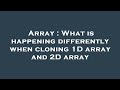 Array : What is happening differently when cloning 1D array and 2D array