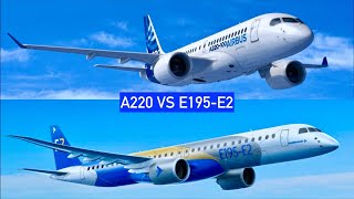 Airbus A220 vs Embraer E195-E2: E2 vs A220, which is BETTER?