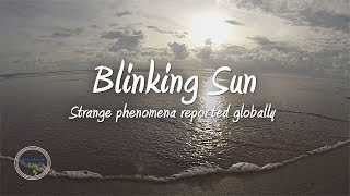 Blinking Sun | Strange Phenomena Being Reported Globally ✔️