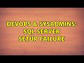 DevOps & SysAdmins: SQL Server Setup failure (3 Solutions!!)