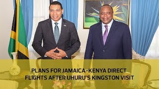 Plans for Jamaica - Kenya direct flights after Uhuru's Kingston visit