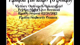 Passion the Road To Destiny- (Part 1 0f 2) Sermon by Randy Nelsen -Victory Outreach Bakersfield
