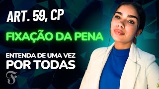 ART. 59, CP COMENTADO: FIXAÇÃO DA PENA | Entenda de uma vez por todas