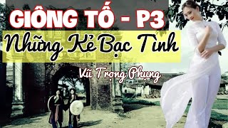 Những Kẻ Bạc Tình - Giông Tố - Vũ Trong Phụng - P3 | Chiến Hữu Audio