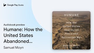 Humane: How the United States Abandoned Peace… by Samuel Moyn · Audiobook preview