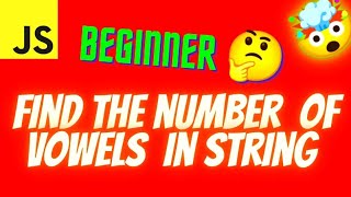 Find Number of Vowels in a String Using JavaScript | Beginner-Friendly Tutorial