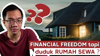 Dah financial freedom tapi duduk RUMAH SEWA ??