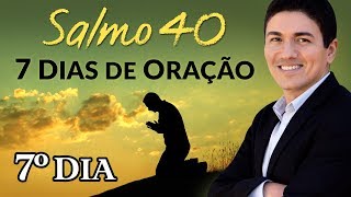 CAMPANHA DE ORAÇÃO - 7 DIAS ORANDO O SALMO 40 - (7º DIA)