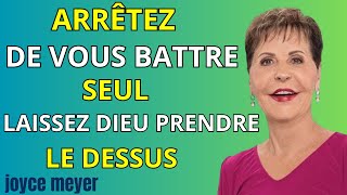 Arrêtez de vous battre seul, laissez Dieu prendre le dessus / Motivation Chrétienne - Joyce Meyer