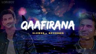 Qaafirana [ Slowed + Reverb ] Kedarnath | Arijit | LOFIBOY