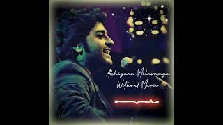 Arijit Singh - Akhiyaan Milavanga Without music