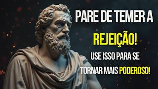 PARE DE TEMER A REJEIÇÃO – A CHAVE PARA SEU SUCESSO!  ESTOICISMO