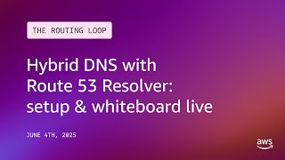 Hybrid DNS with Route 53 Resolver: Setup & Whiteboard | The Routing Loop