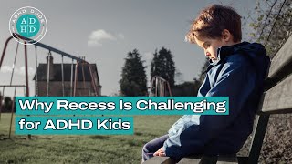 Why Recess Is Challenging for ADHD Kids