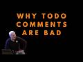The problem with TODO comments - Uncle Bob