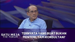 Ternyata yang Buat Bukan Menteri, Tapi Konsultan? - SATU MEJA THE FORUM (Bag3)