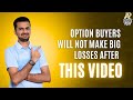 OPTION BUYERS WILL NOT MAKE BIG LOSSES AFTER THIS VIDEO