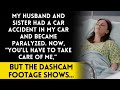 My husband and my sister were in a car crash in my car and now my husband cannot move.