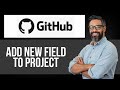 How to Add New Field to Project on Github — Step by Step GitHub Tutorial