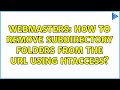 Webmasters: How to remove subdirectory folders from the url using htaccess? (2 Solutions!!)