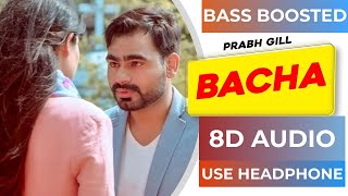 Bacha 8D Audio BASS BOOSTED Prabh Gill Jaani B Praak Punjabi 8D Songs