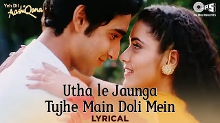 Utha Le Jaunga Tujhe Main Doli Mein - Lyrical | Yeh Dil Aashiqana | Kumar Sanu | Anuradha Paudwal