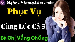 TRAI TÂN MỘT LÚC NGỦ CÙNG CẢ 3 BÀ CHỊ GÁI XINH | Một Đêm Cực S.ướ.ng | Kể Truyện Ngôn Tình Đời Thực