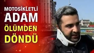 Motosikletli ölümden döndü! Akıl almaz görüntü