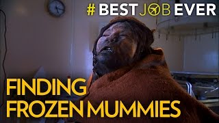 Finding Frozen Mummies in One of the World’s Tallest Mountain Ranges | Best Job Ever