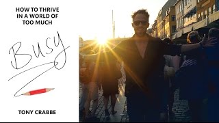 Overwhelmed? Exhausted? Busy? How To THRIVE In A World Of Too Much (Tony Crabbe Busy Book Review)