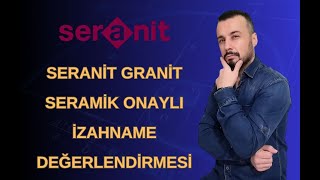 #SERNT SERANİT GRANİT SERAMİK ONAYLI İZAHNAME DEĞERLENDİRMESİ