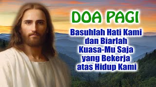 DOA PAGI 🟠 Basuhlah Hati Kami dan Biarlah Kuasa-Mu Saja yang Bekerja atas Hidup Kami | Doa Katolik