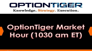 OptionTiger Market Hour (1030 am ET)