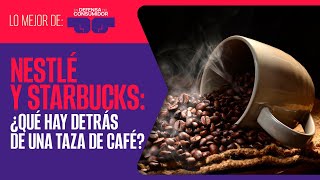 #EnDefensaDelConsumidor ¬ Nestlé y Starbucks dejan explotación y daño ambiental en México: estudio