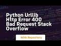 python urllib HTTP Error 400 Bad Request Stack Overflow
