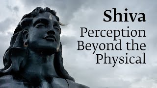 Shiva – Perception Beyond the Physical | Sadhguru