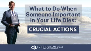 What To Do When Someone Important in Your Life Dies: CRUCIAL Actions