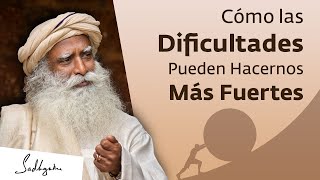 Cómo las dificultades pueden fortalecerte | Sadhguru