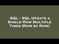 SQL : SQL Update a Single Row Multiple Times (Row by Row)
