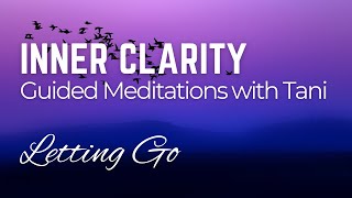 Letting Go - Inner Clarity - Guided Meditations by Tani