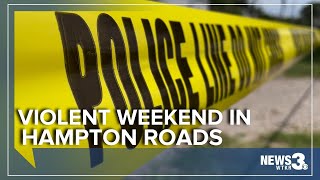 VIOLENT WEEKEND: 12 hurt, 1 killed in Hampton Roads, Virginia