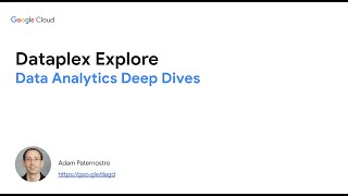 Data Analytics Deep Dives - Dataplex Explore