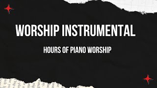 Worship Instrumental | Hours of Piano Worship